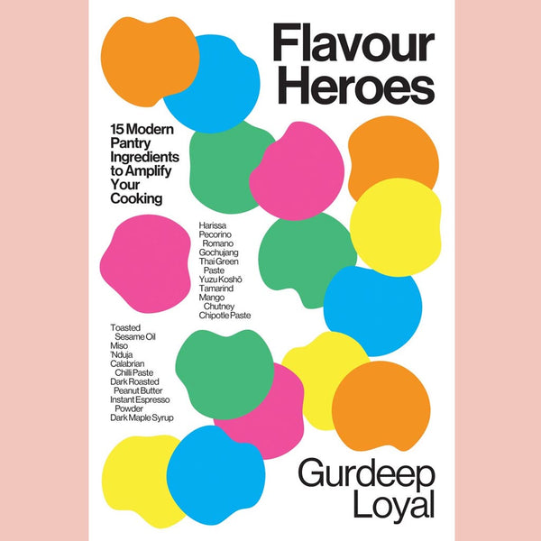 Flavour Heroes: 15 Modern Pantry Ingredients to Amplify Your Cooking (Gurdeep Loyal)