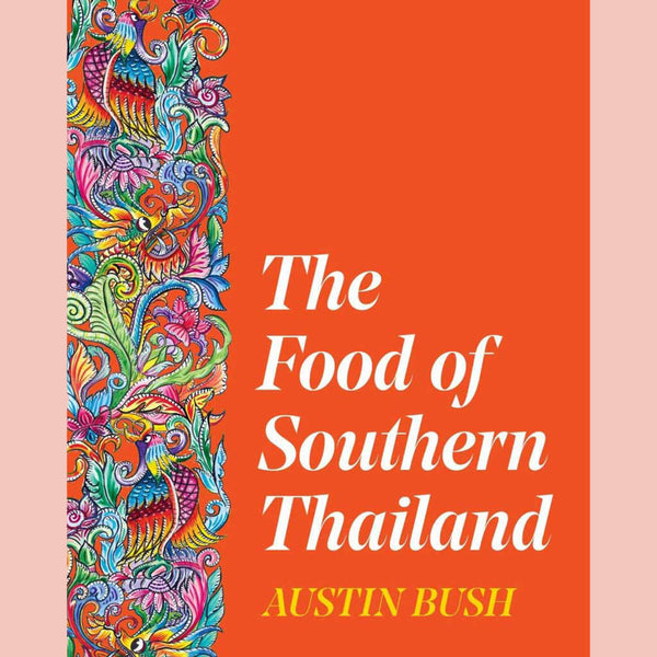 The Food of Southern Thailand (Austin Bush)