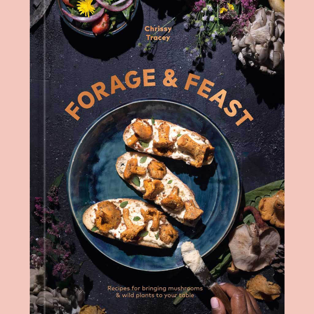Forage & Feast: Recipes for Bringing Mushrooms & Wild Plants to Your T ...