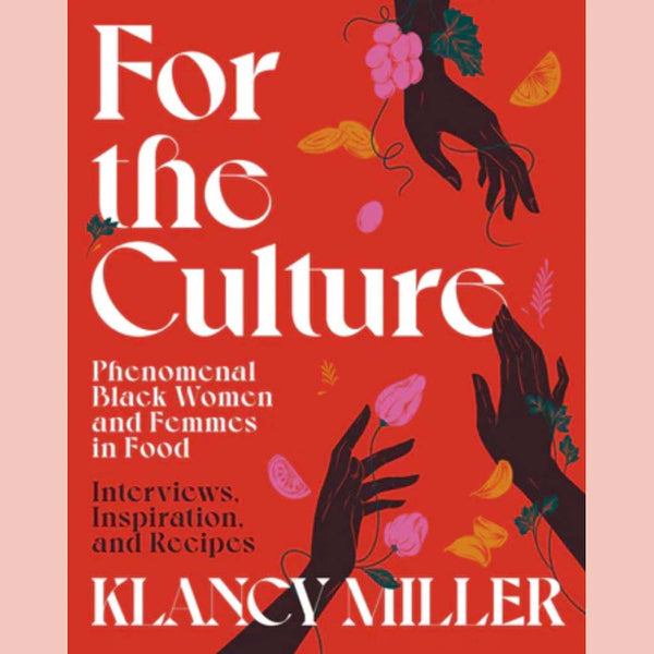 Shopworn: For The Culture: Phenomenal Black Women and Femmes in Food: Interviews, Inspiration, and Recipes (Klancy Miller)