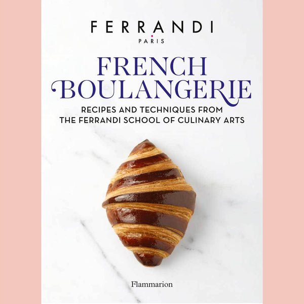 French Boulangerie: Recipes and Techniques from the Ferrandi School of Culinary Arts (FERRANDI Paris)