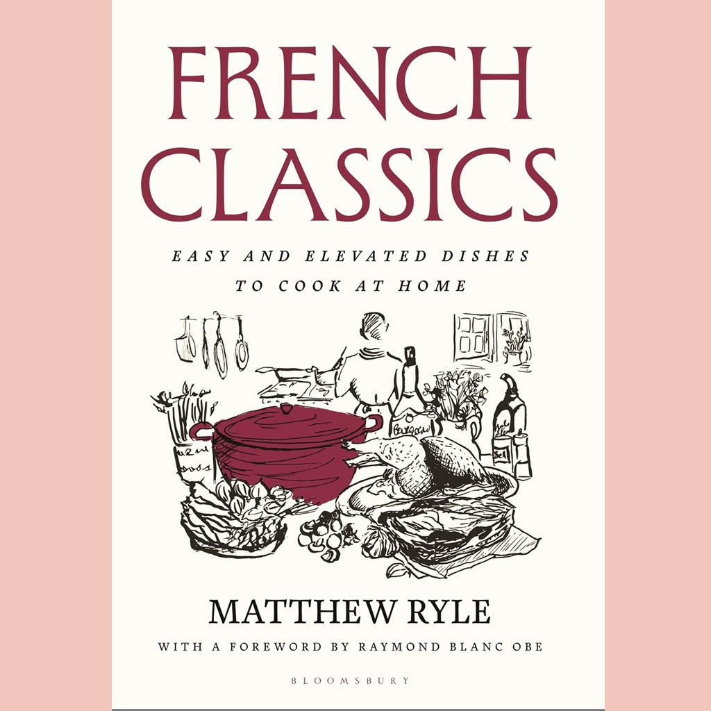 French Classics:  Easy and elevated dishes to cook at home (Matthew Ryle)