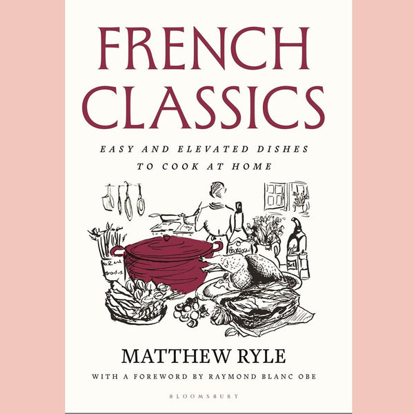 French Classics:  Easy and elevated dishes to cook at home (Matthew Ryle)