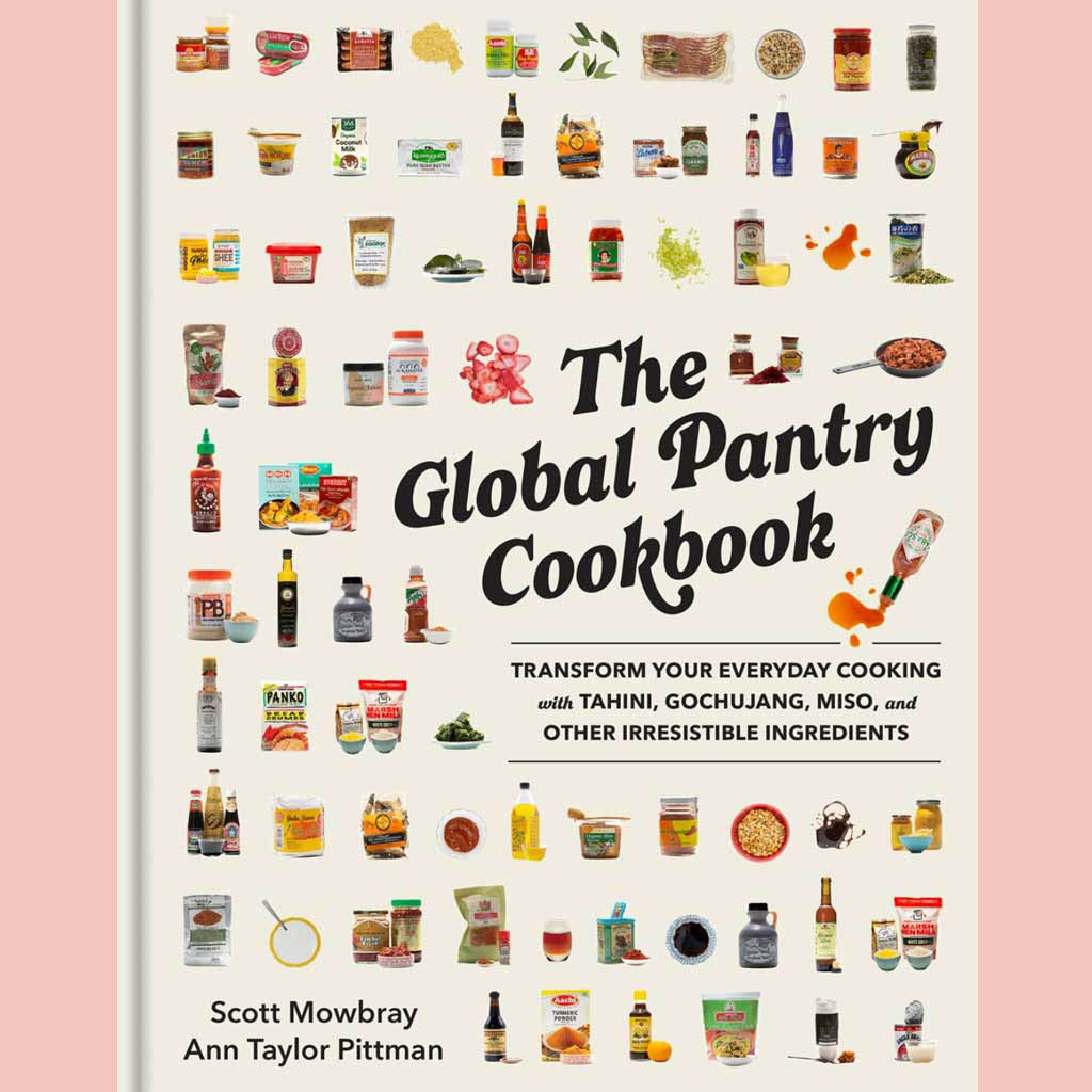 Shopworn: The Global Pantry Cookbook: Transform Your Everyday Cooking with Tahini, Gochujang, Miso, and Other Irresistible Ingredients (Scott Mowbray, Ann Taylor Pittman)