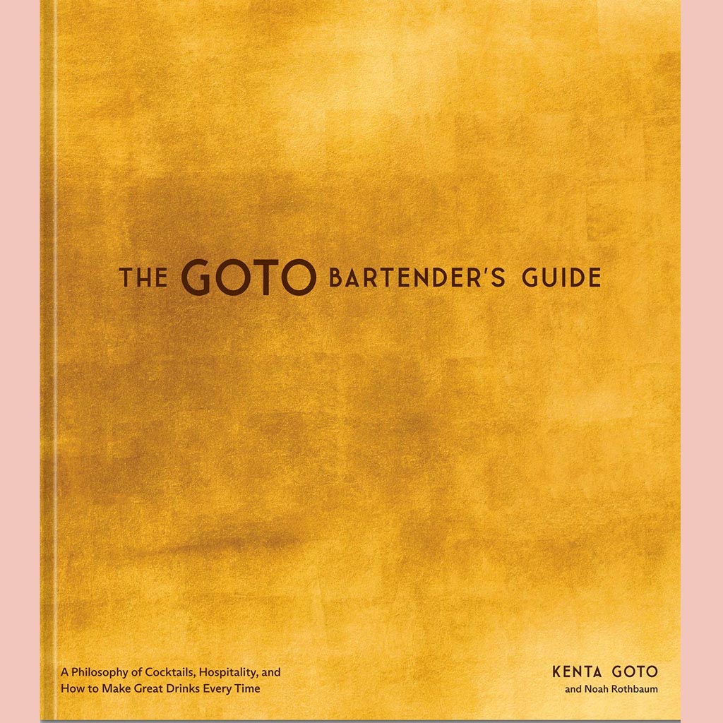 Signed Bookplate Edition: The Goto Bartender's Guide: A Philosophy of Cocktails, Hospitality, and How to Make Great Drinks Every Time (Kenta Goto, Noah Rothbaum)