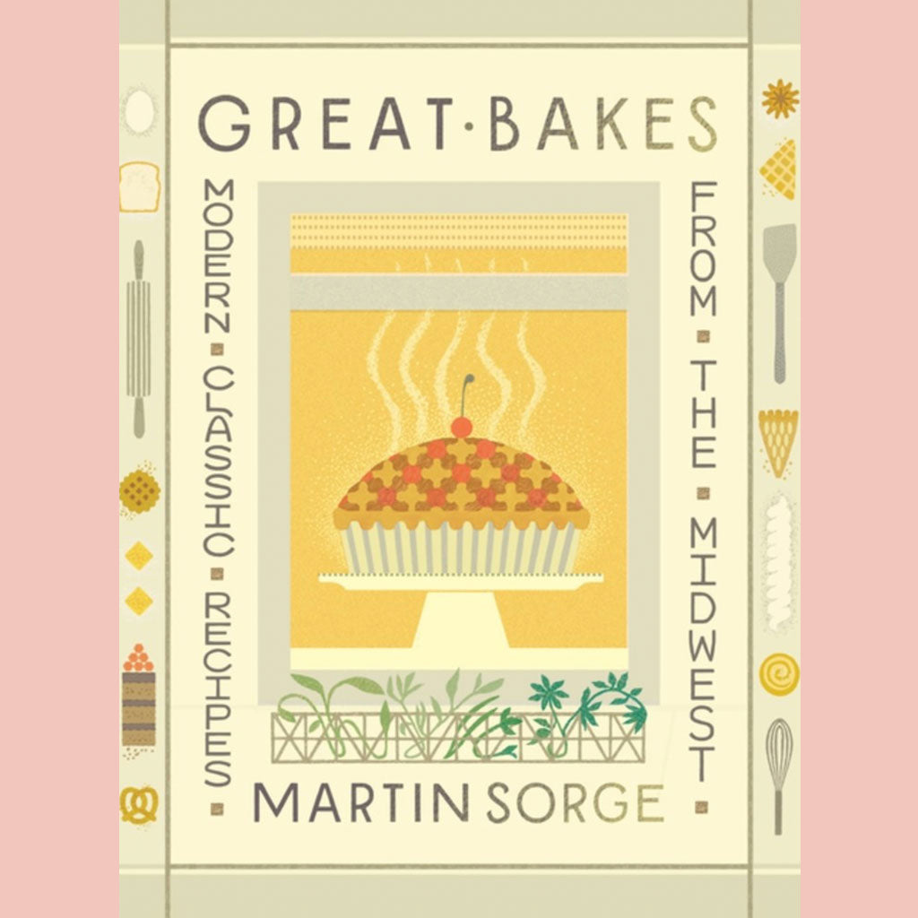 Great Bakes: Modern Classic Recipes from the Midwest (Martin Sorge)