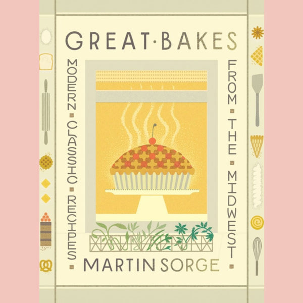 Signed Edition: Great Bakes: Modern Classic Recipes from the Midwest (Martin Sorge)