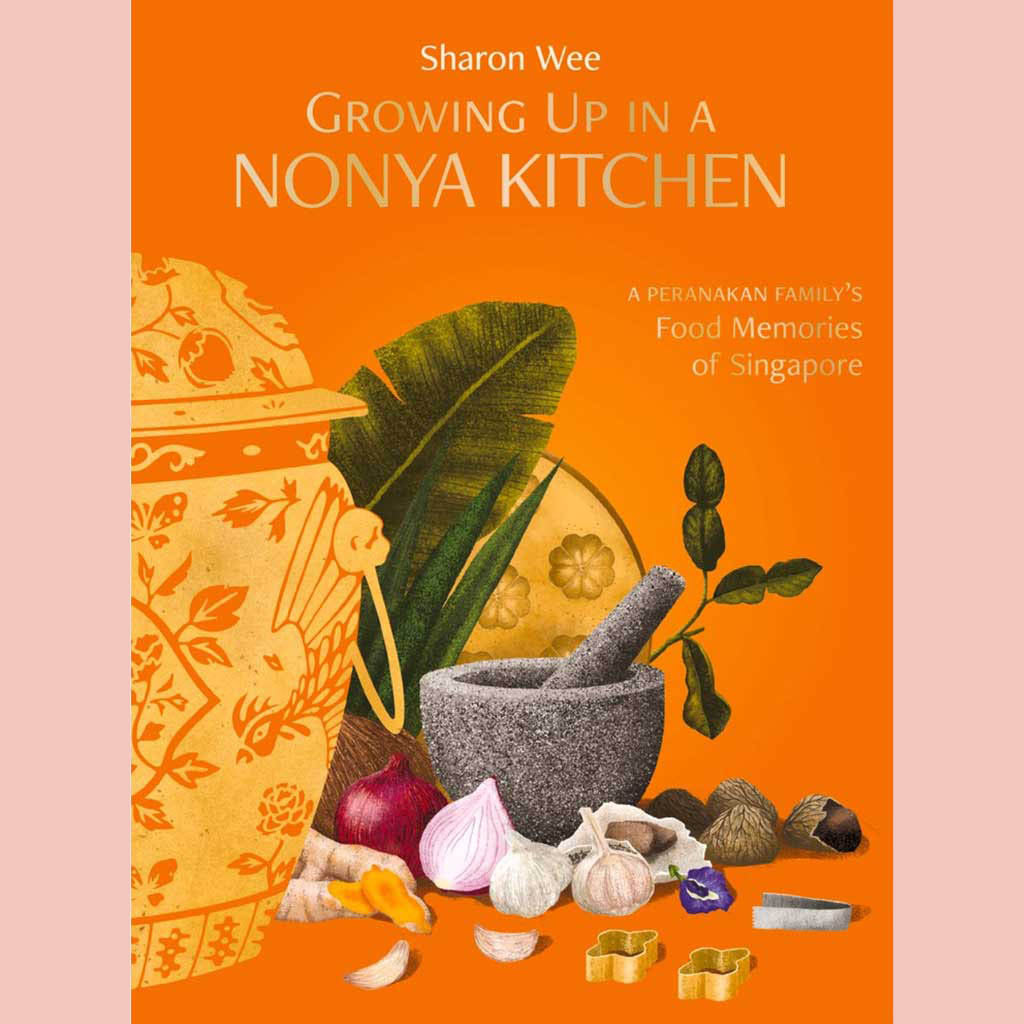 Growing Up In A Nonya Kitchen: A Peranakan Family’s Food Memories of Singapore (Sharon Wee)