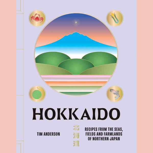 Hokkaido: Recipes from the Seas, Fields and Farmlands of Northern Japan (Tim Anderson)