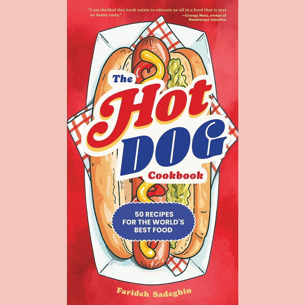 The Hot Dog Cookbook: 50 Recipes for the World's Best Food (Farideh Sadeghin)