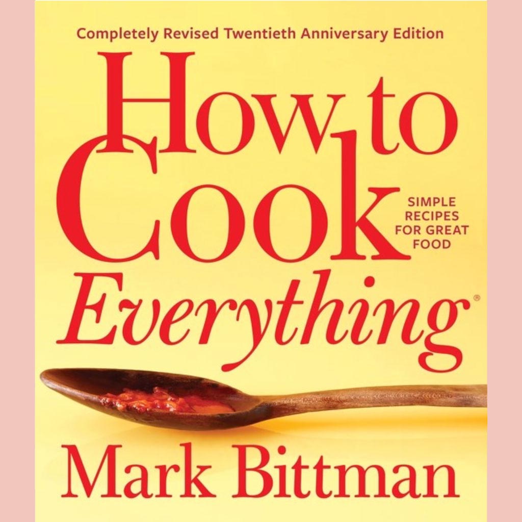 Friends of the Shop: How To Cook Everything—completely Revised Twentieth Anniversary Edition : Simple Recipes for Great Food  (Mark Bittman)