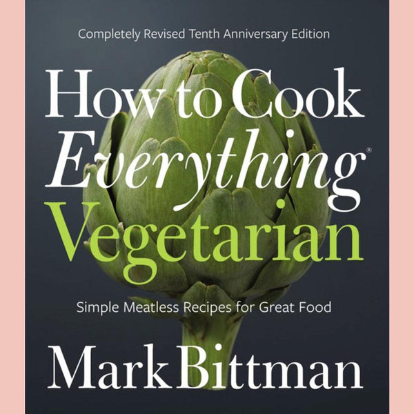 Friends of the Shop: How To Cook Everything Vegetarian: Completely Revised Tenth Anniversary Edition (Mark Bittman)