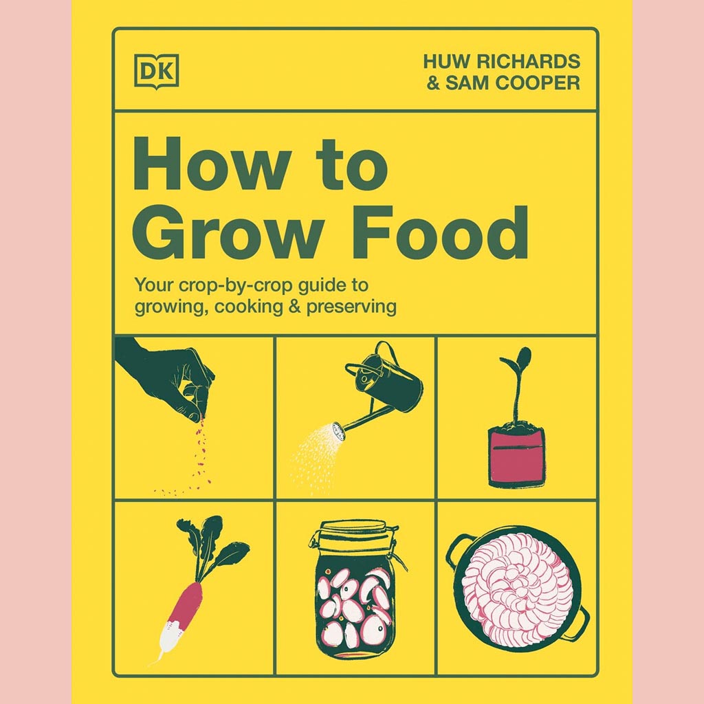 How to Grow Food:  Your Crop-by-Crop Guide to Growing, Cooking, & Preserving (Huw Richards, Sam Cooper)