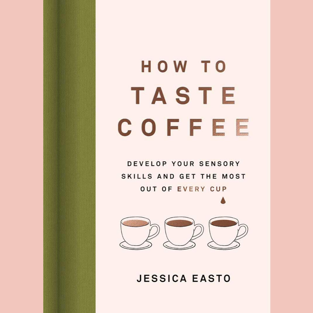 Preorder: How to Taste Coffee: Develop Your Sensory Skills and Get the Most Out of Every Cup (Jessica Easto)