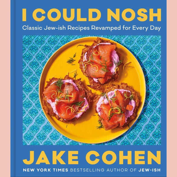 I Could Nosh: Classic Jew-ish Recipes Revamped for Every Day (Jake Cohen)