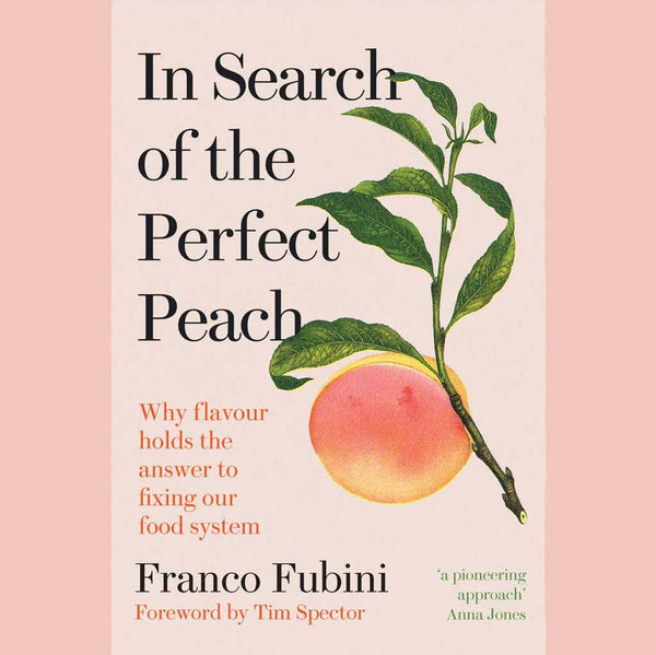 In Search of the Perfect Peach: Why flavour holds the answer to fixing our food system (Franco Fubini)