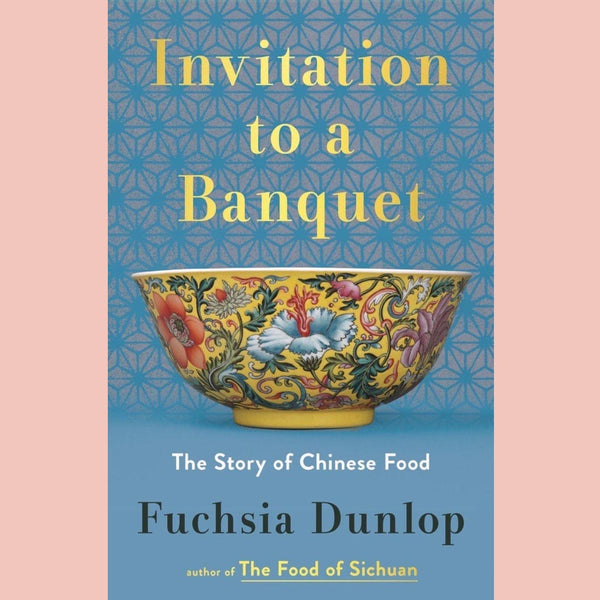Invitation to a Banquet: The Story of Chinese Food (Fuchsia Dunlop)