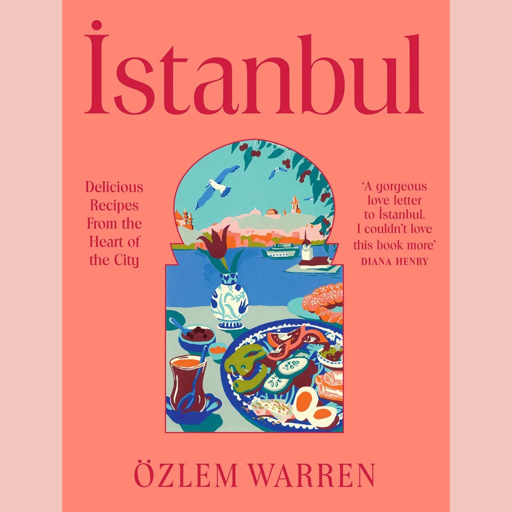 Istanbul: Delicious Recipes from the Heart of the City (Özlem Warren)