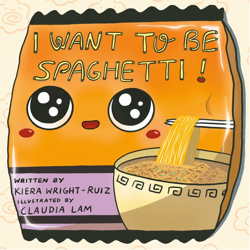 I Want to Be Spaghetti! (Kiera Wright-Ruiz)