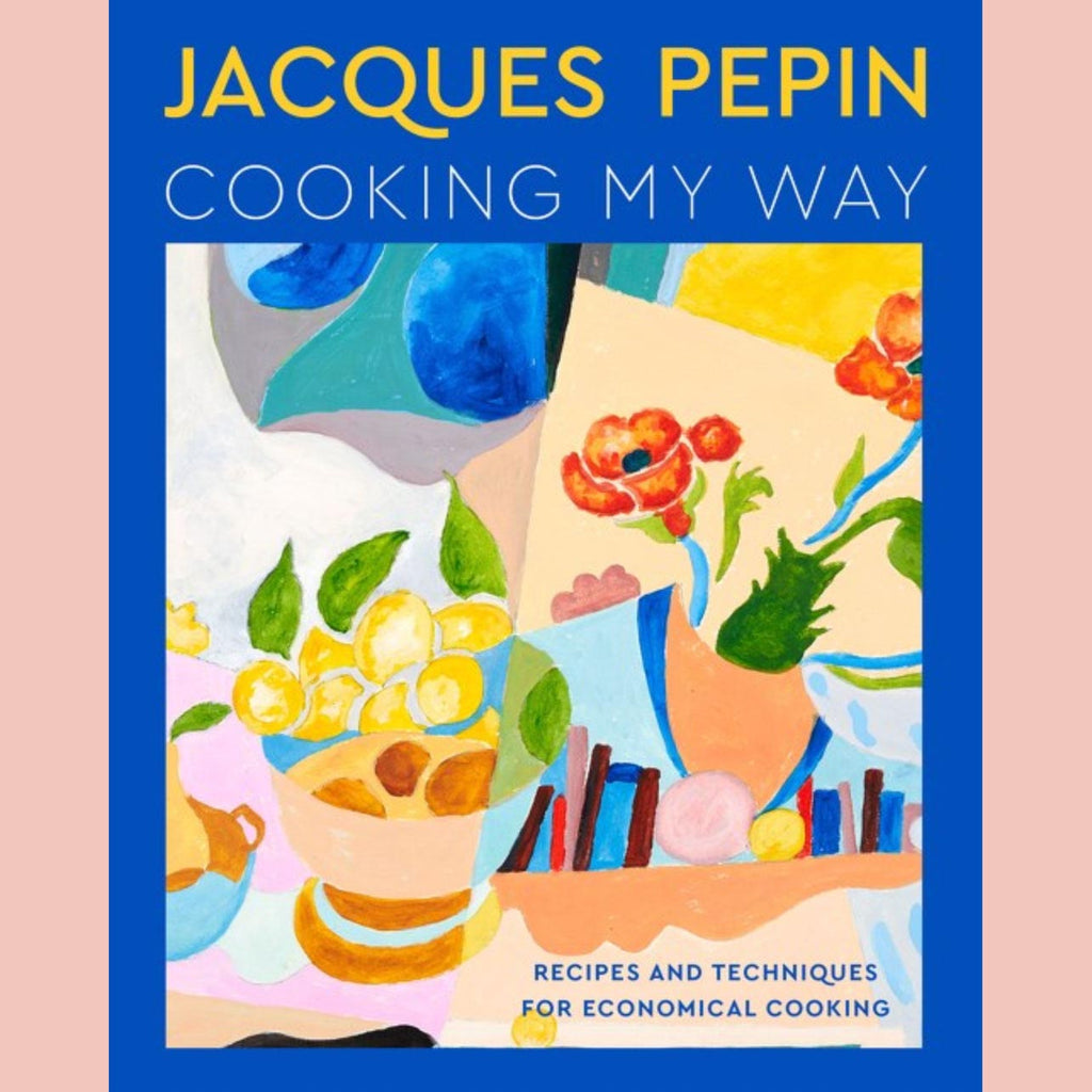 Shopworn: Jacques Pépin Cooking My Way: Recipes and Techniques for Economical Cooking (Jacques Pépin)