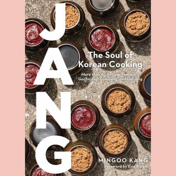Signed: Jang: The Soul of Korean Cooking (More than 60 Recipes Featuring Gochujang, Doenjang, and Ganjang) (Mingoo Kang)