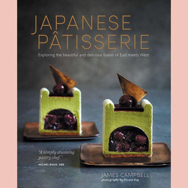 Japanese Patisserie : Exploring the beautiful and delicious fusion of East meets West (James Campbell)