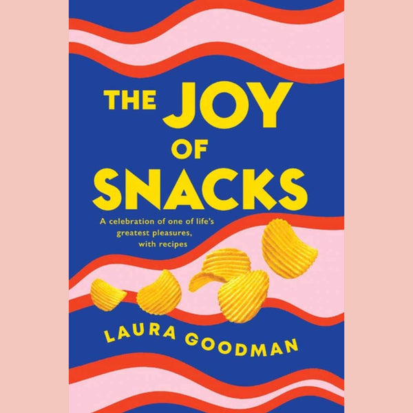 Preorder: The Joy of Snacks: A celebration of one of life's greatest pleasures, with recipes (Laura Goodman)