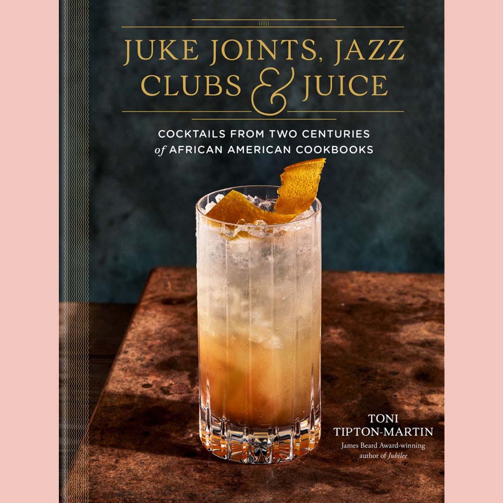 Preorder: Juke Joints, Jazz Clubs, and Juice: A Cocktail Recipe Book: Cocktails from Two Centuries of African American Cookbooks (Toni Tipton-Martin)