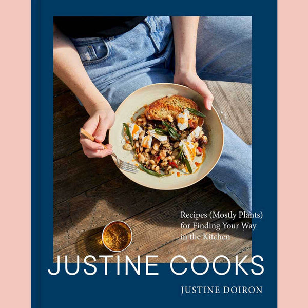 Signed Bookplate Copy: Justine Cooks: Recipes (Mostly Plants) for Finding Your Way in the Kitchen (Justine Doiron)