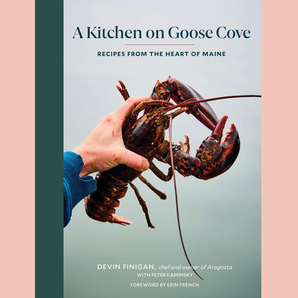 A Kitchen on Goose Cove: Recipes from the Heart of Maine (Devin Finigan, Erin French, Peter Kaminsky)