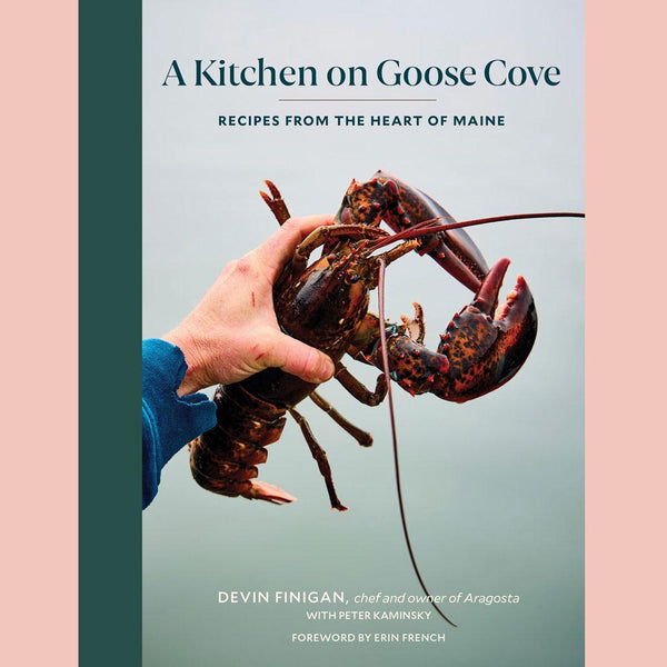 A Kitchen on Goose Cove: Recipes from the Heart of Maine (Devin Finigan, Erin French, Peter Kaminsky)