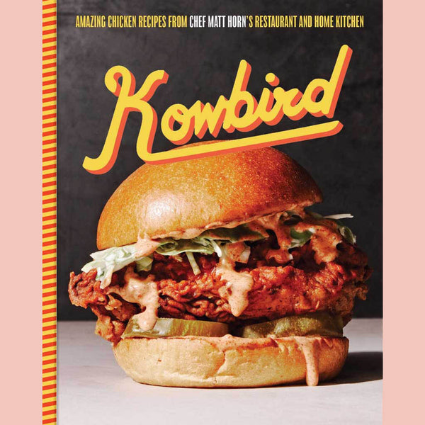 Preorder: Kowbird: Amazing Chicken Recipes from Chef Matt Horn's Restaurant and Home Kitchen (Matt Horn)