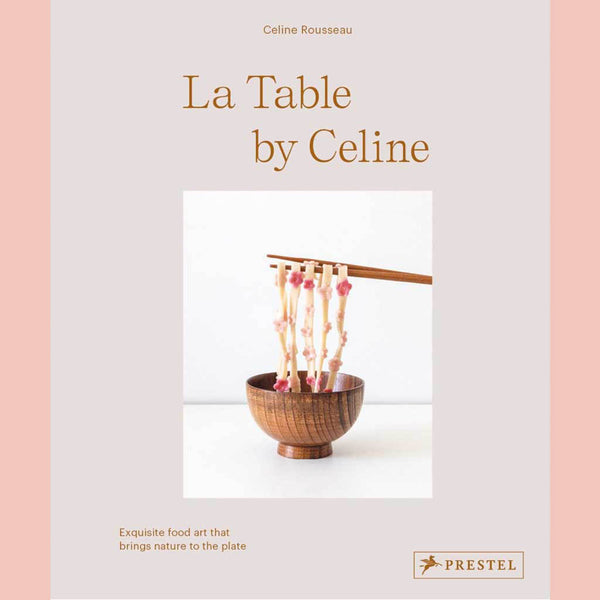 Preorder: La Table by Celine: Exquisite Food Art that Brings Nature to the Plate (Celine Rousseau)