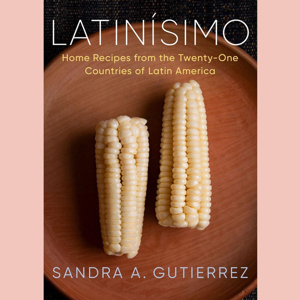 Latinísimo : Home Recipes from the Twenty-One Countries of Latin America: A Cookbook (Sandra A. Gutierrez)