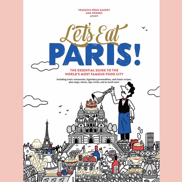 Let's Eat Paris!: The Essential Guide to the World's Most Famous Food City (François-Régis Gaudry)