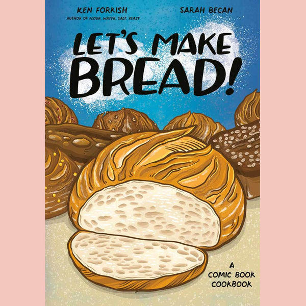 Let's Make Bread!: A Comic Book Cookbook (Ken Forkish, Sarah Becan)