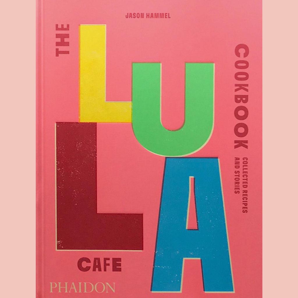 Signed: The Lula Cafe Cookbook: Collected Recipes and Stories (Jason Hammel)