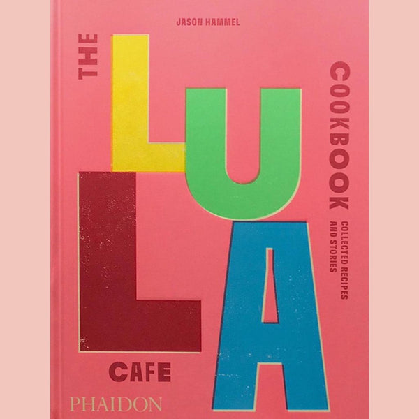 Signed: The Lula Cafe Cookbook: Collected Recipes and Stories (Jason Hammel)