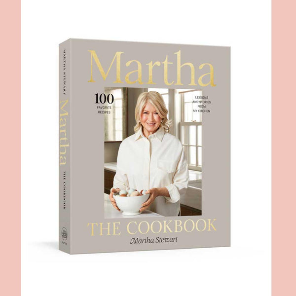 Martha: The Cookbook: 100 Favorite Recipes, with Lessons and Stories from My Kitchen (Martha Stewart)