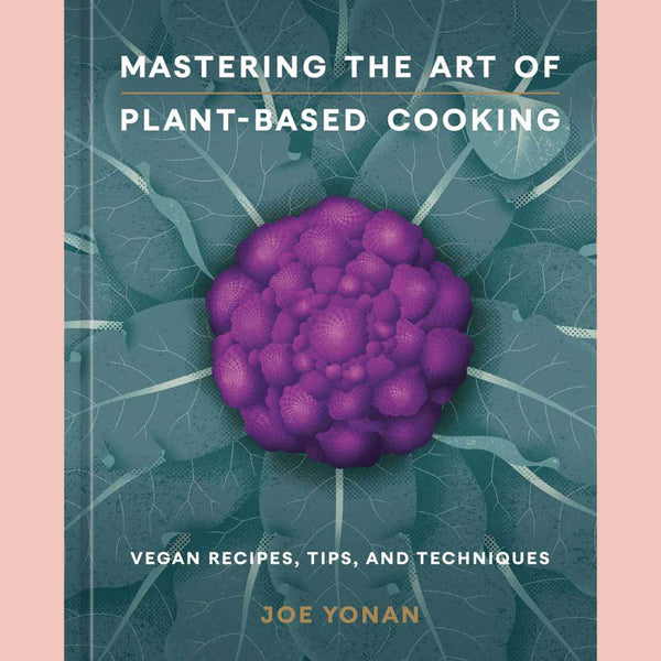 Signed: Mastering the Art of Plant-Based Cooking: Vegan Recipes, Tips, and Techniques (Joe Yonan)