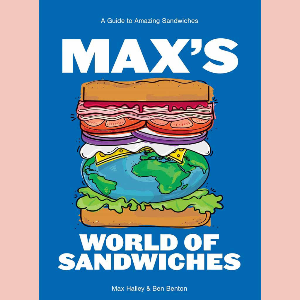 Shopworn: Max's World of Sandwiches: A Guide to Amazing Sandwiches (Max Halley, Ben Benton)