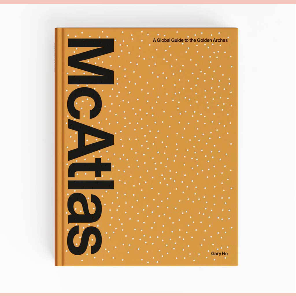 Preorder: Signed Bookplate:  McAtlas: A Global Guide to the Golden Arches (Gary He)