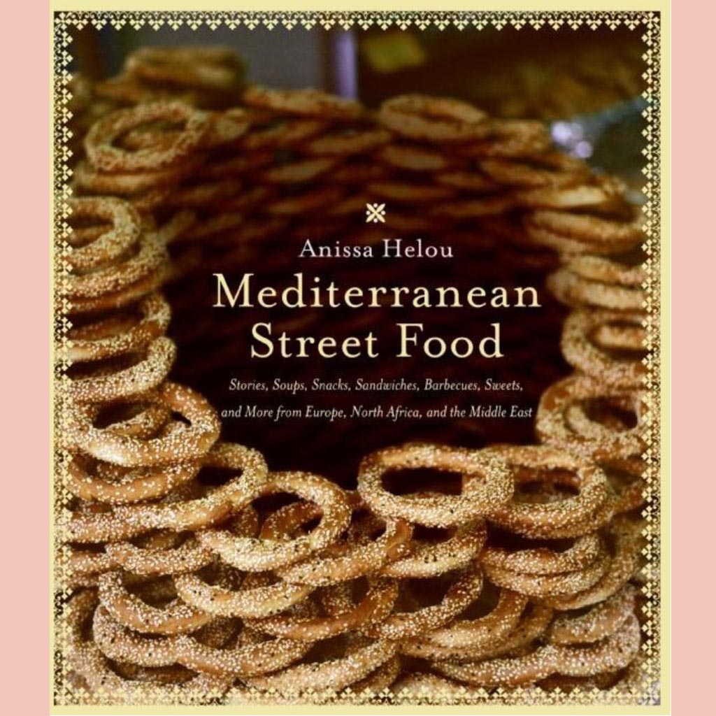 Mediterranean Street Food : Stories, Soups, Snacks, Sandwiches, Barbecues, Sweets, and More from Europe, North Africa, and the Middle East (Anissa Helou)