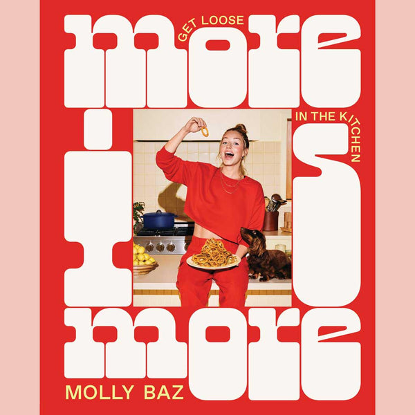 Shopworn: More Is More: Get Loose in the Kitchen (Molly Baz)