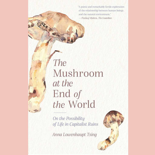 The Mushroom at the End of the World : On the Possibility of Life in Capitalist Ruins (Anna Lowenhaupt Tsing)