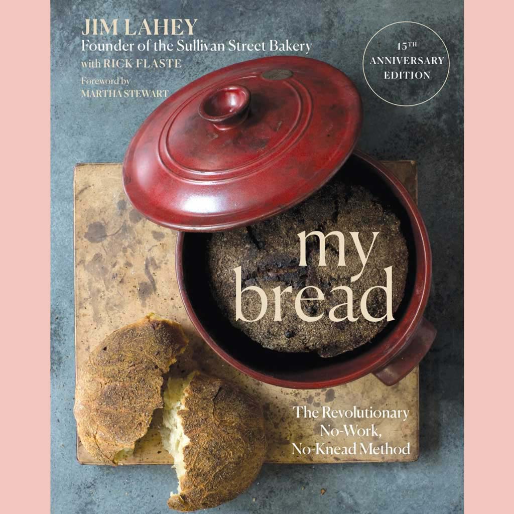 My Bread: The Revolutionary No-Work, No-Knead Method 15th Anniversary Edition (Jim Lahey)