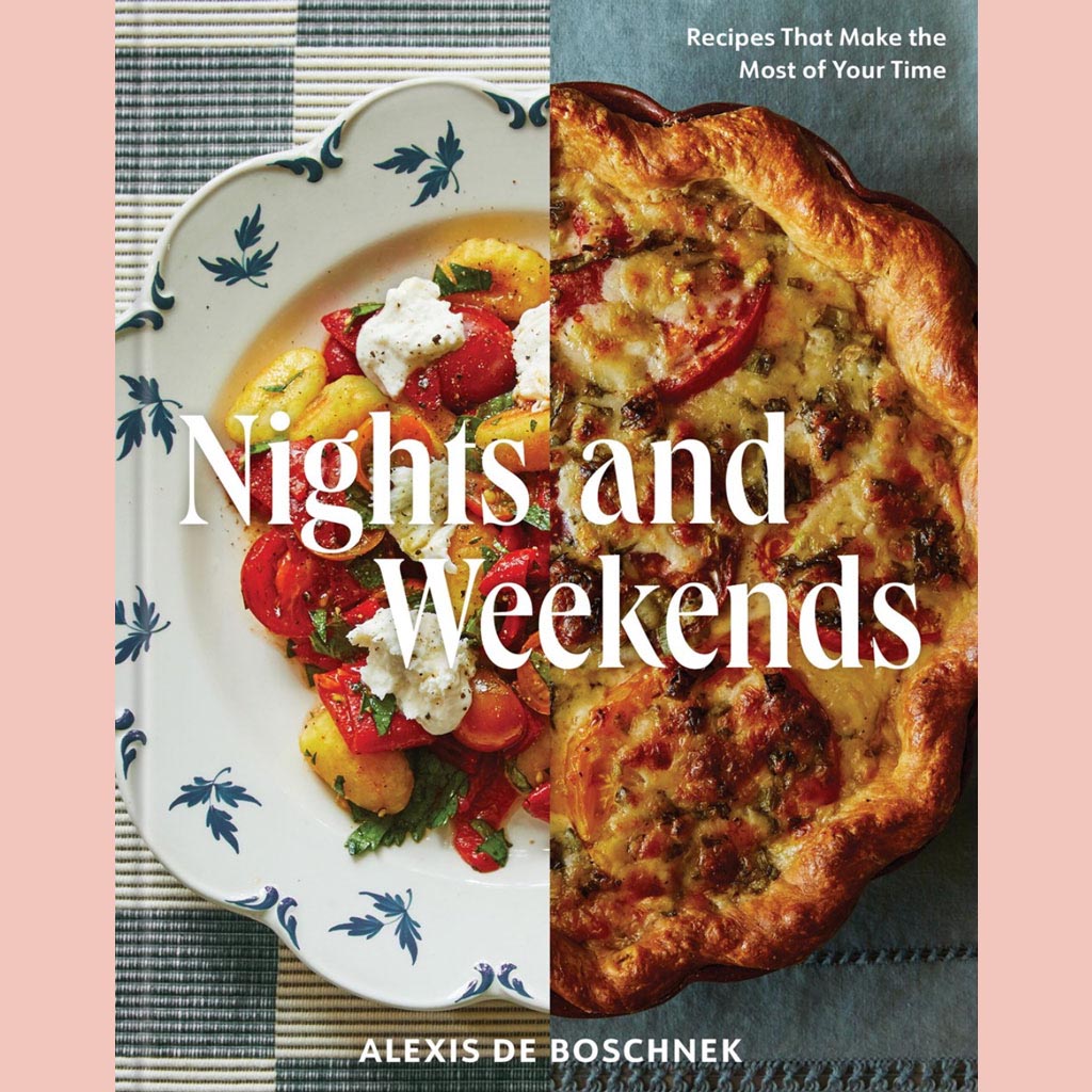 Nights and Weekends: Recipes That Make the Most of Your Time (Alexis De Boschnek)