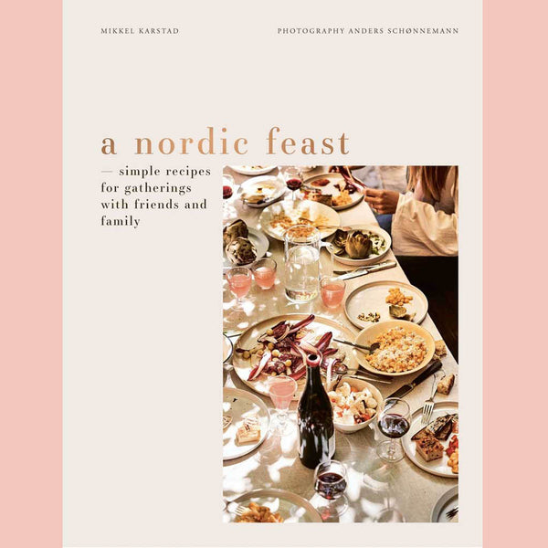 Preorder:  A Nordic Feast : Simple Recipes for Gatherings with Friends and Family (Mikkel Karstad)