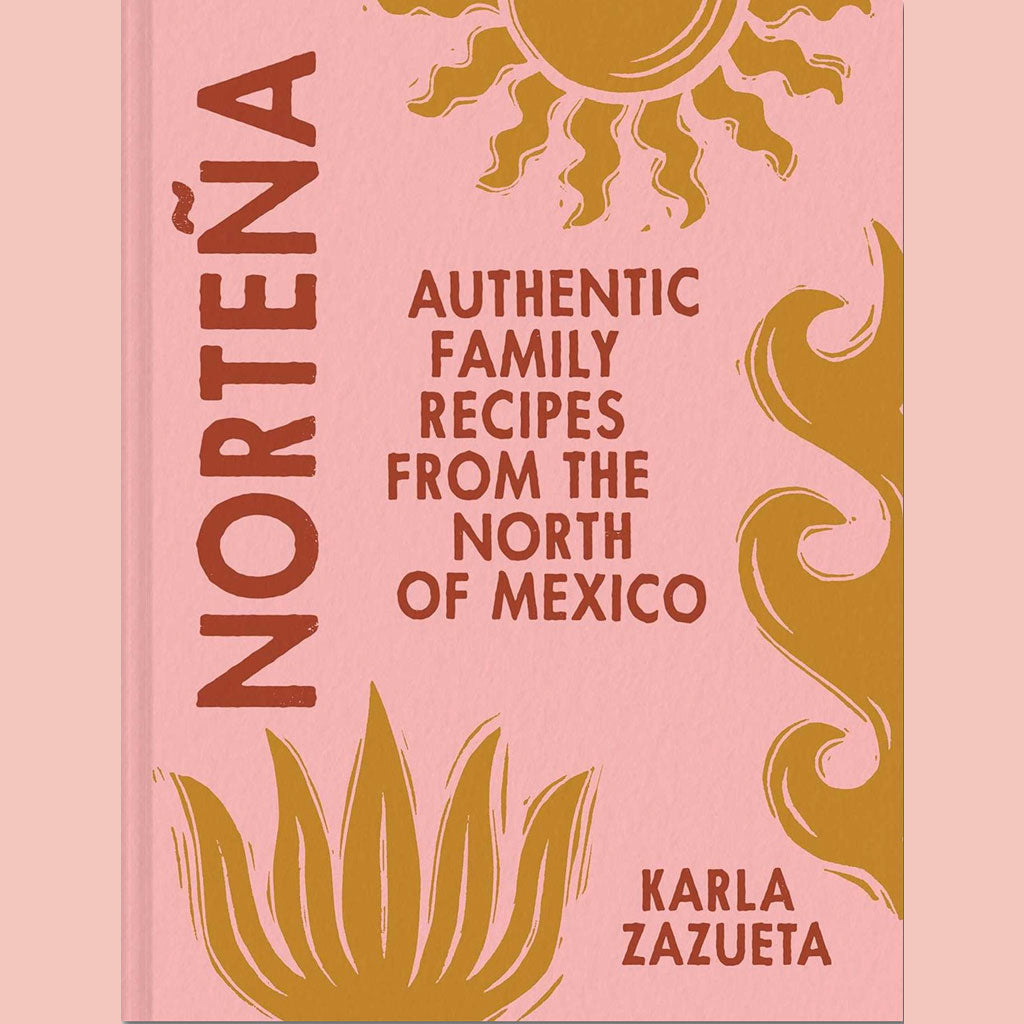 Norteña: Authentic Family Recipes from the North of Mexico (Karla Zazueta)