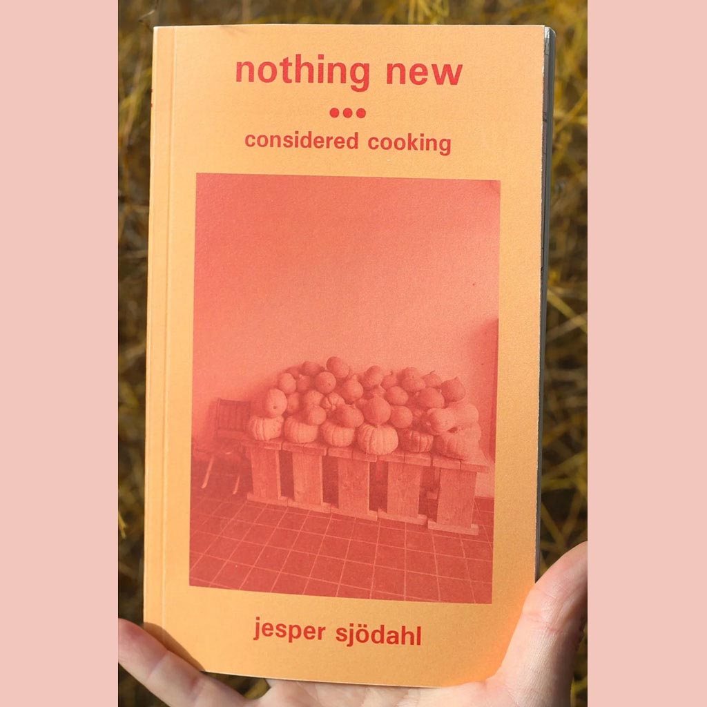 Nothing New: Considered Cooking (Jesper Sjödahl)